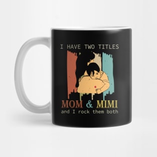 I Have Two Titles Mom And Mimi Mug